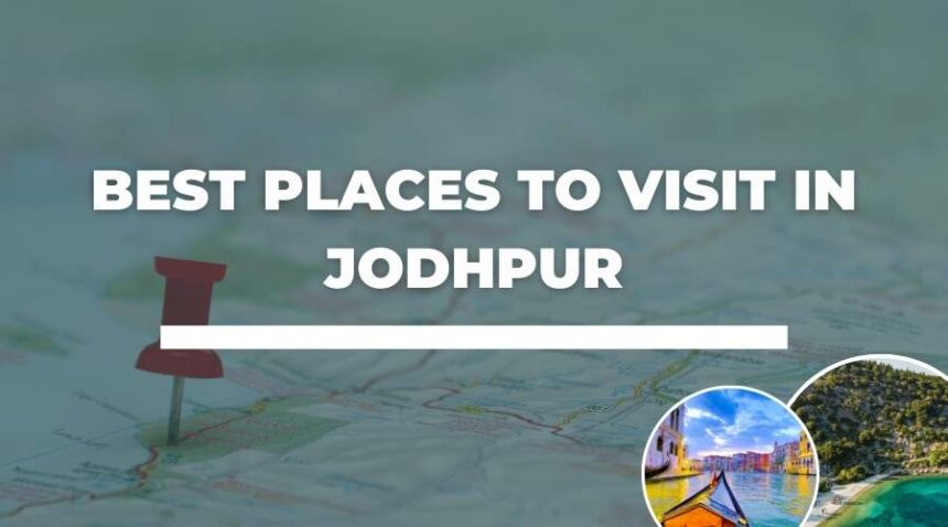 Best Places to Visit in Jodhpur