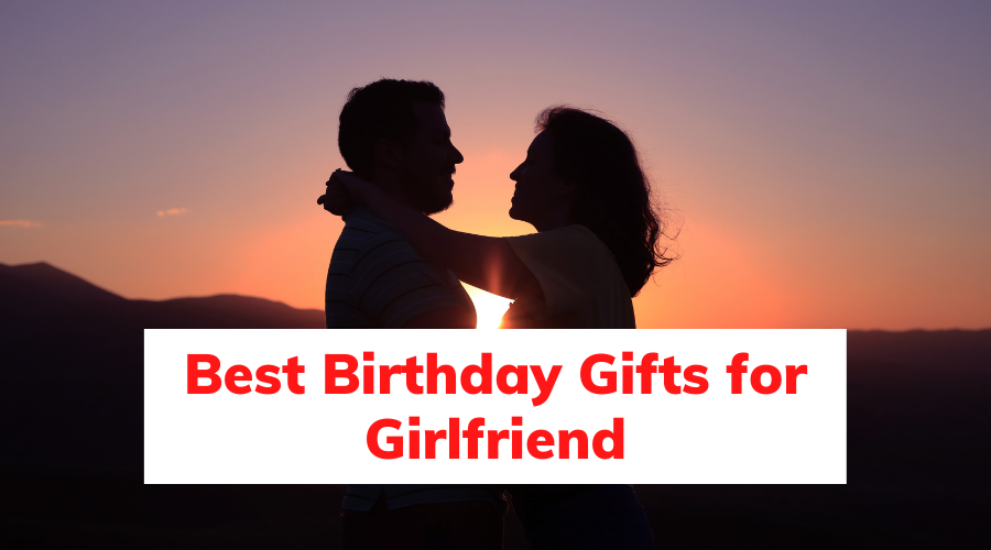 Best Birthday Gifts for Girlfriend