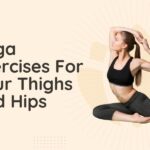 Yoga Exercises For Your Thighs And Hips