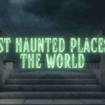 Most Haunted Places in the World