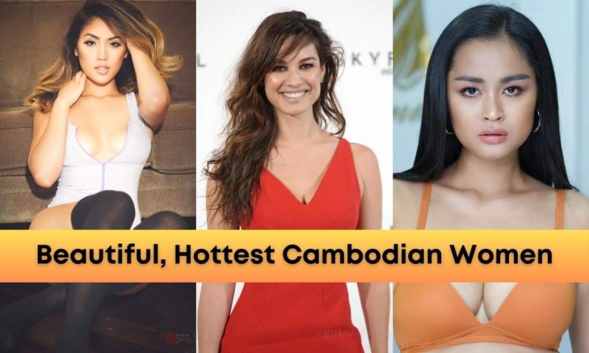 Most Beautiful and Hottest Cambodian Women