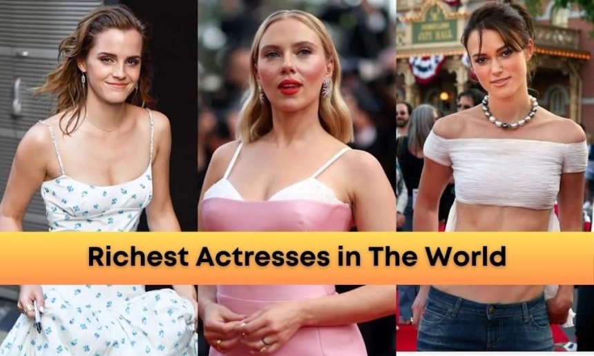 Richest Actresses in The World